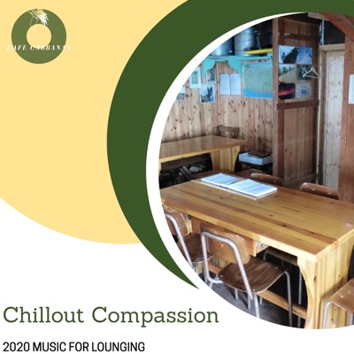 Chillout Compassion - 2020 Music for Lounging
