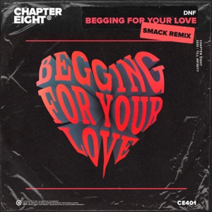 Begging for Your Love (SMACK Remix) - Single