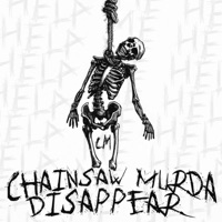 Disappear - Single - CHAINSAW MURDA
