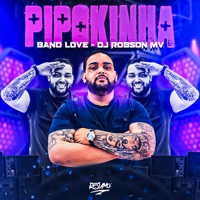 Pipokinha - Single - Band Love & DJ Robson MV