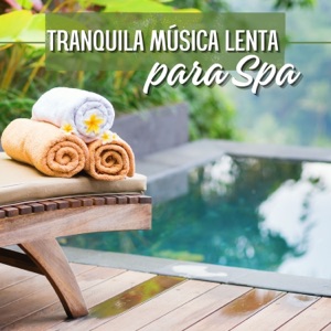 Tranquila Música Lenta para Spa - Canciones de Bienestar para Serenidad y Tranquilidad en la Sauna de Hotel