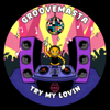 Try My Lovin - Groovemasta