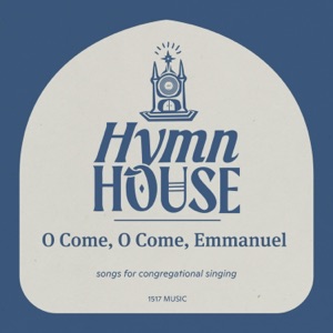 O Come, O Come, Emmanuel (Hymn House) - Single