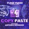 Copy Paste (feat. Antonia Marquee) - FunkyMixx Productions lyrics