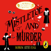 Mistletoe and Murder - Robin Stevens