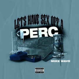 Lets Have Sex Off a Perc MikeWave