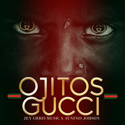 OJITOS GUCCI (feat. Jey Chris Music & Ayninis Johnson) - Single