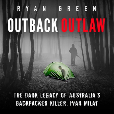 Outback Outlaw: The Dark Legacy of Australia’s Backpacker Killer, Ivan Milat (Unabridged)