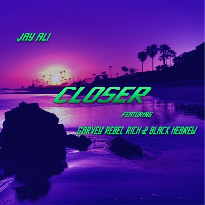 Closer (feat. Garvey Rebel Rich & Black Hebrew) - Single