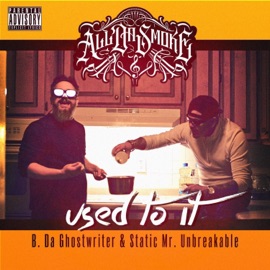 Used To It (feat. Static Mr. Unbreakable & B. Da Ghostwriter) All Da Smoke