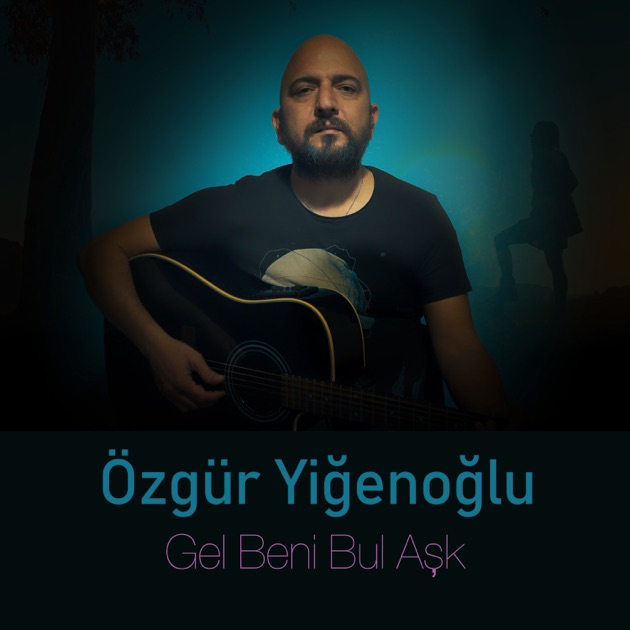 Gel Beni Bul Aşk by Özgür Yiğenoğlu — Song on Apple Music