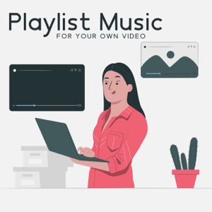 Playlist Music for Your Own Video
