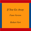 If You Go Away (Piano Version) - Robert Vert