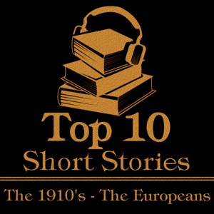 The Top 10 Short Stories - The 1910's - The Europeans: The ten best stories written from 1910-1919 by European authors