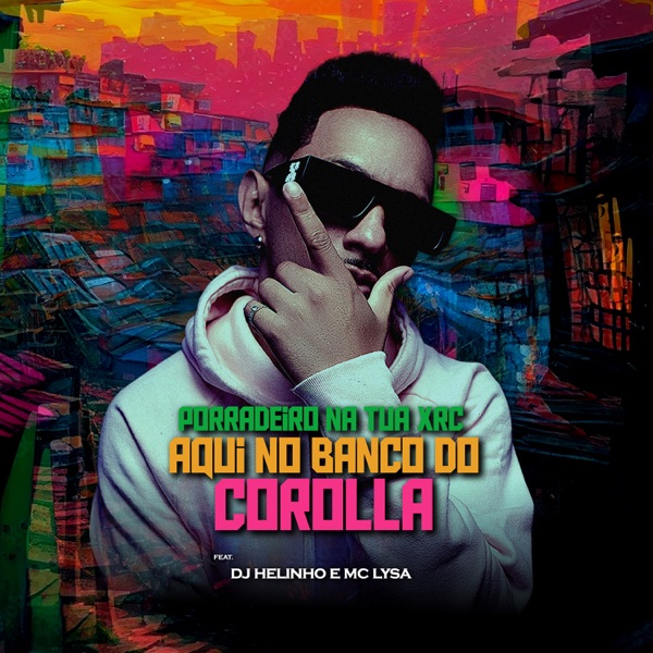 Porradeiro na Tua Xrc Aqui Banco do Corolla (feat. MC LYSA)