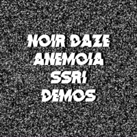 Anemoia + SSRI Demos - Noir Daze