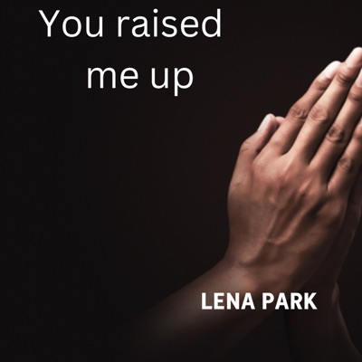 You Raised Me Up - Lena Park | Shazam