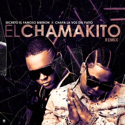 Song - El Chamakito (Remix) - Secreto El Famoso Biberón, Chapa La Voz Del Patio & Mundito High Class