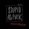 Stupid as Fvck - Single