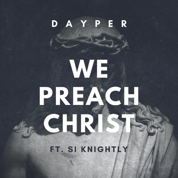We Preach Christ (feat. Si Knightly)