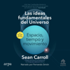 Las ideas fundamentales del universo (The Biggest Ideas in the Universe) : Espacio, tiempo y movimiento (Space, Time and Motion) - Sean Carroll