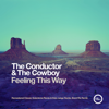 Feeling This Way (Remixes Pt. 2) - The Conductor & The Cowboy