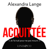 Acquittée : Je l'ai tué pour ne pas mourir - Alexandra Lange