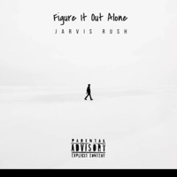 Figure It Out Alone - Single - Jarvis Rush