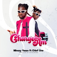 Charge Am (feat. Chief One) - Single - Minazy Yaazo