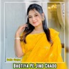 Bhotiya Pe Jind Chado - Single