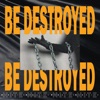 Be Destroyed