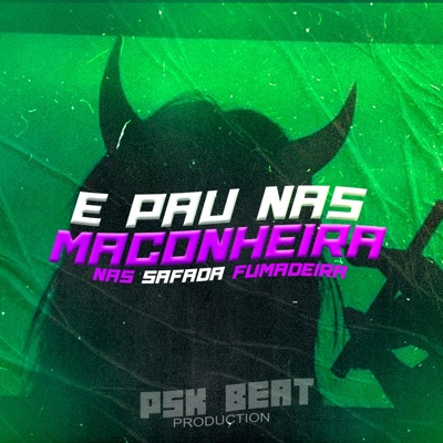 E PAU NAS MACONHEIRA NAS SAFADA FUMADEIRA (feat. DJ PSK BEAT) - Single
