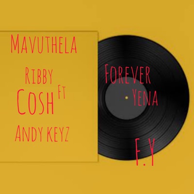 Forever Yena (feat. Mavuthela, Ribby, Cosh & Andy keys) - Single