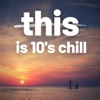 This Is 10's Chill
