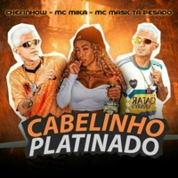 Cabelinho Platinado - Single - Mc Mika, MC Mask Ta Pesado & Chefinhow