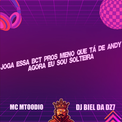 Joga Essa Bct Pros Meno Que Tá de Andy - Agora Eu Sou Solteira - Song by MC  MTOODIO & DJ Biel da DZ7 - Apple Music