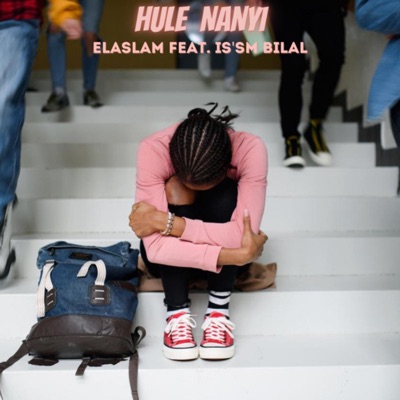 Hule Nanyi (feat. IS’SM BILAL) - Single