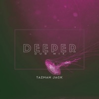 Deeper (Dub Mix) - Single - Tazman Jack