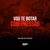 Vou Te Botar Com Pressão - Single