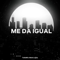 Me Da Igual (feat. Mario López) - Single - ToñoMS