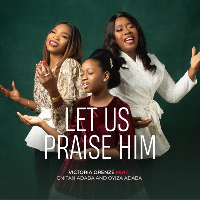 Let Us Praise Him - Single (feat. Enitan Adaba & OYIZA ADABA) - Single