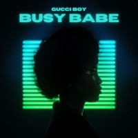 Busy Babe - Single - Gucci Boy