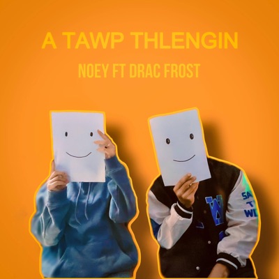 A tawp thlengin (feat. Noey) - Single