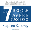 Le 7 Regole per Avere Successo: Le Lezioni Efficaci del Cambiamento Personale - Stephen R. Covey