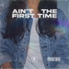 Ain't the First Time - Single