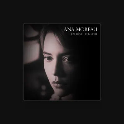 Listen to Ana Moreau, watch music videos, read bio, see tour dates & more!