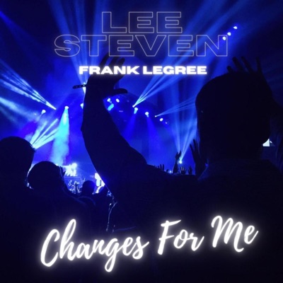Changes For Me (feat. Frank Legree) - Single