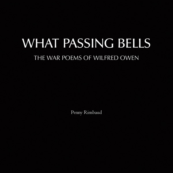 What Passing Bells (The War Poems of Wilfred Owen)