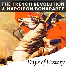 The French Revolution and Napoleon Bonaparte: A Comprehensive History