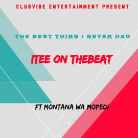 Best Thing I Never Had (feat. Montana Wa Mopedi) Itee On TheBeat